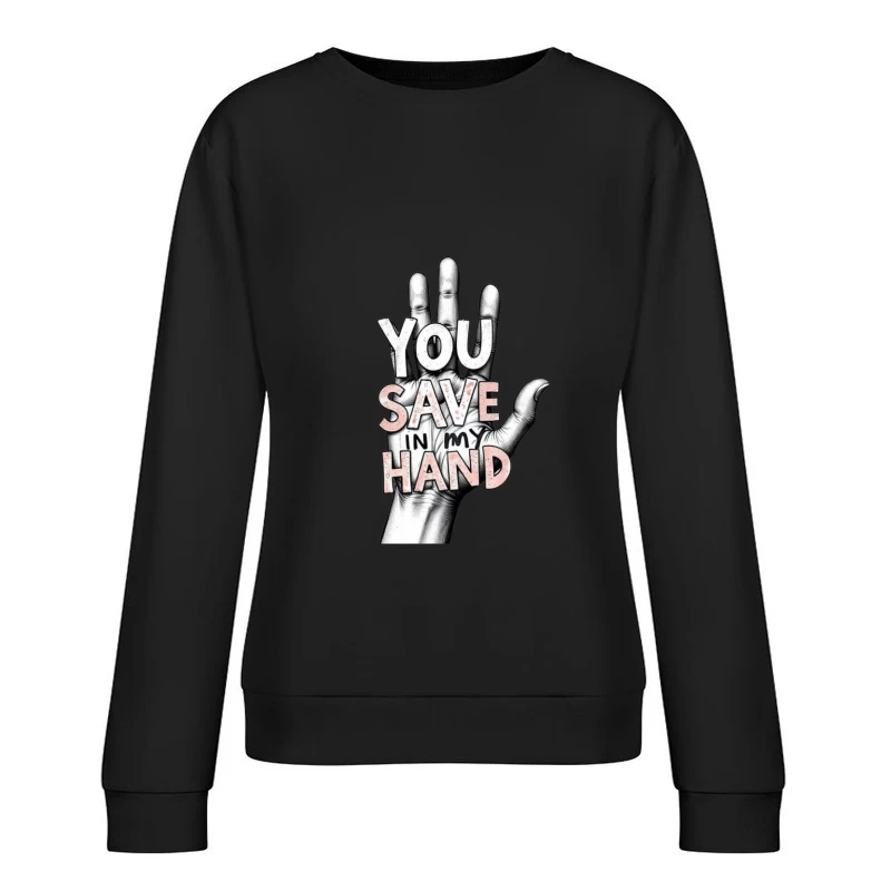 Hand-Drawn Typography: "You Save In My Hand" Artistic Illustration Female Pullover Sweatshirt