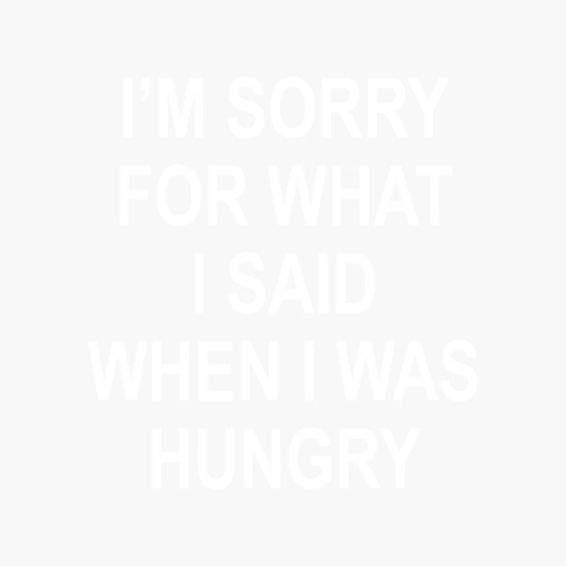 I_m Sorry For What I Said When I Was Hungry Cotton Tote Bag