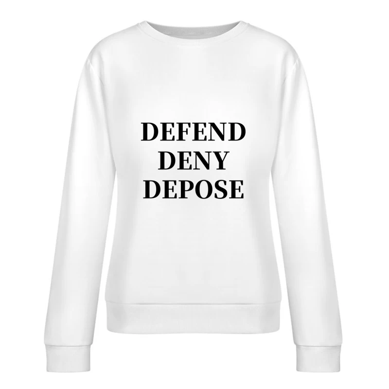 Legal Defense Strategy Text: Defend, Deny, Depose Female Pullover Sweatshirt