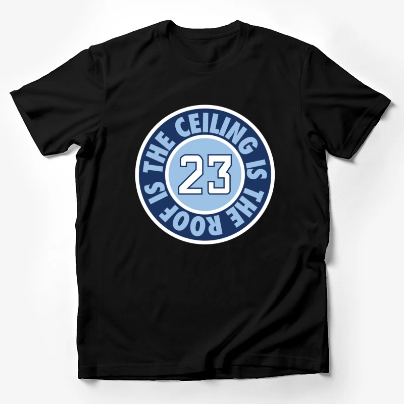 23 The Ceiling is the Roof Male T-Shirt