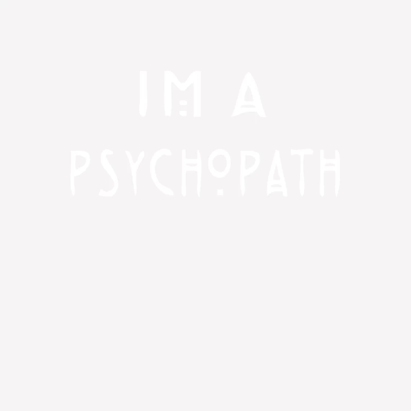 I_m a Psychopath Female T-Shirt