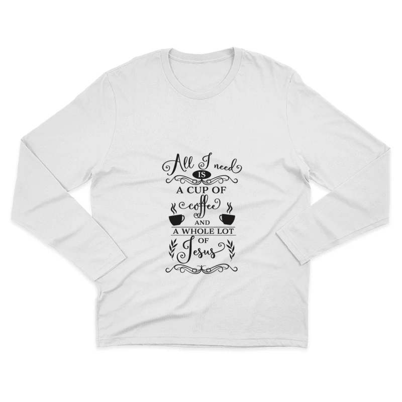 Tout ce dont j'ai besoin : café et beaucoup de Jésus Homme Manches Longues T-Shirt
