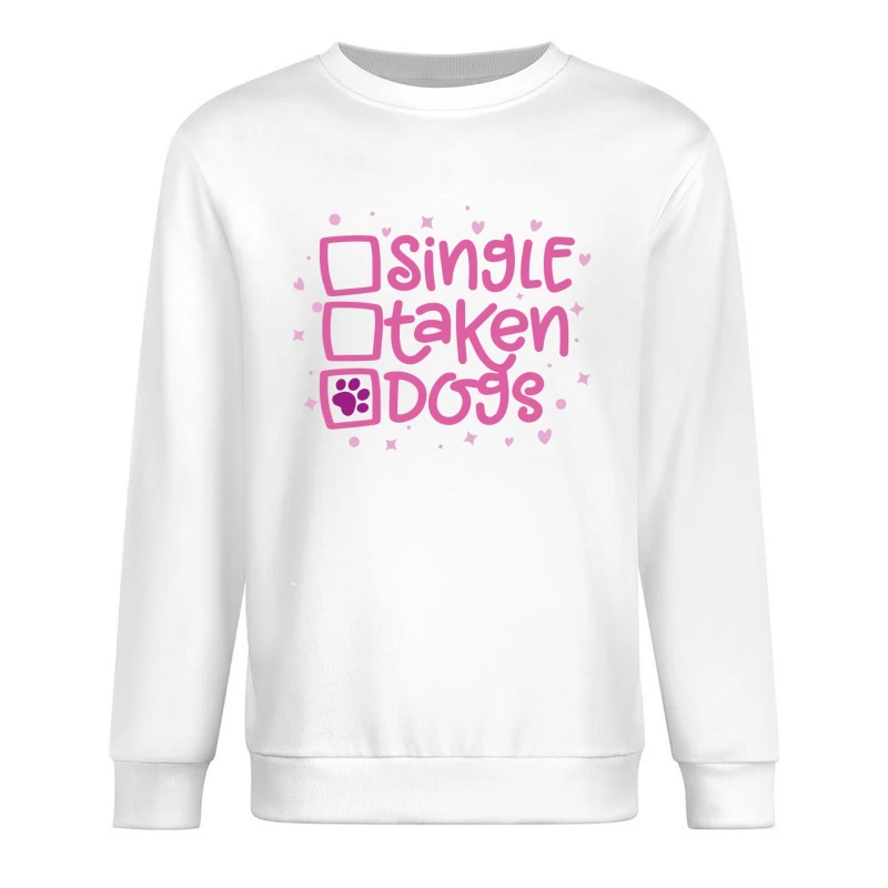 Single? Taken? Dogs! Male Pullover Sweatshirt