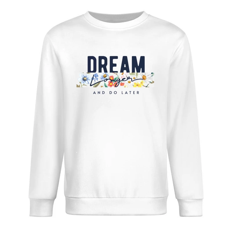 Dream Longer & Do Later – Vintage Floral Inspiration Male Pullover Sweatshirt