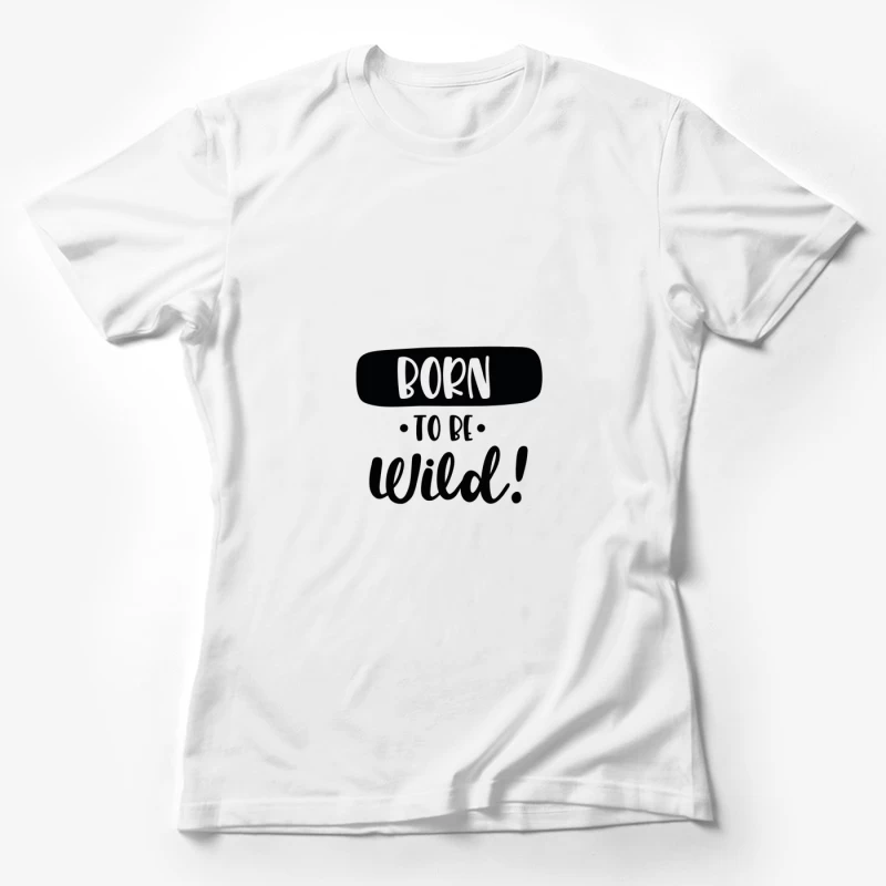 Né pour être sauvage! Femme T-Shirt