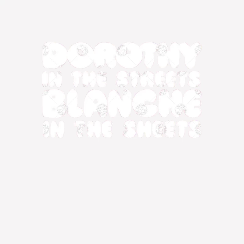 Dorothy In The Streets - Blanche In The Sheets Female T-Shirt