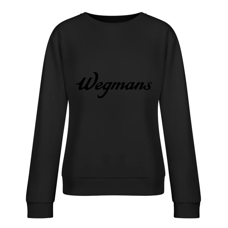 Wegmans Supermarket Chain Logo in Black Script Font Female Pullover Sweatshirt