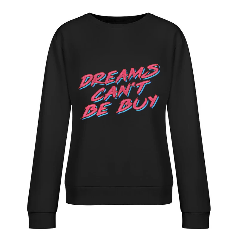 Dreams Can_t Be Buy Female Pullover Sweatshirt
