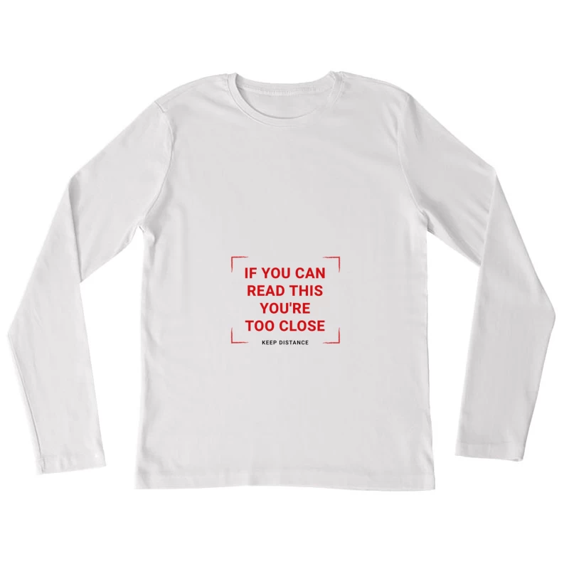Message humoristique : si vous pouvez lire ceci, vous êtes trop proche Femme Manches Longues T-Shirt