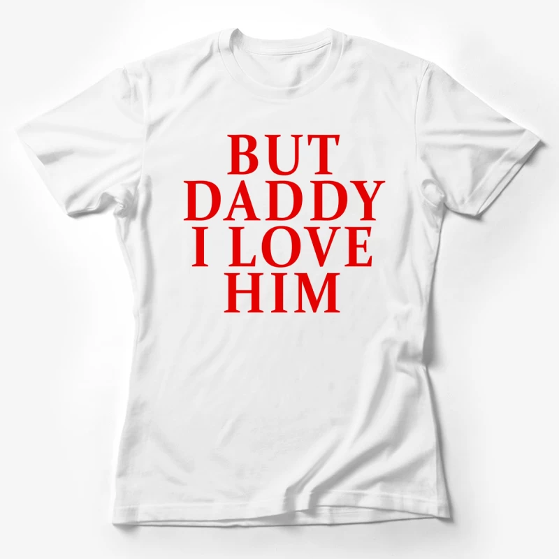 But Daddy I Love Him 2025 T-shirt Female T-Shirt