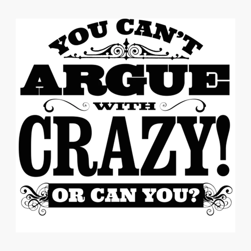 You Can_t Argue With Crazy! Throw Pillow