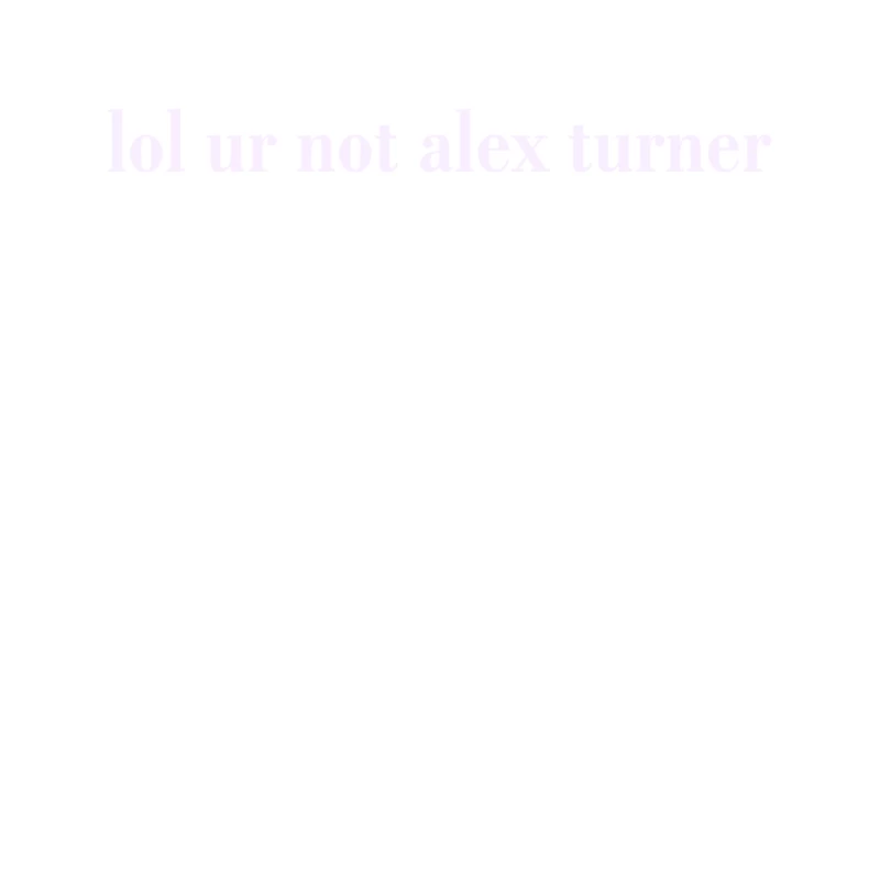 Lol Ur Not Alex Turner Tapestry