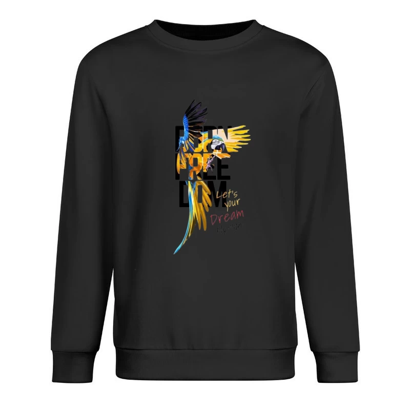 Born Free: Let Your Dreams Fly High Male Pullover Sweatshirt