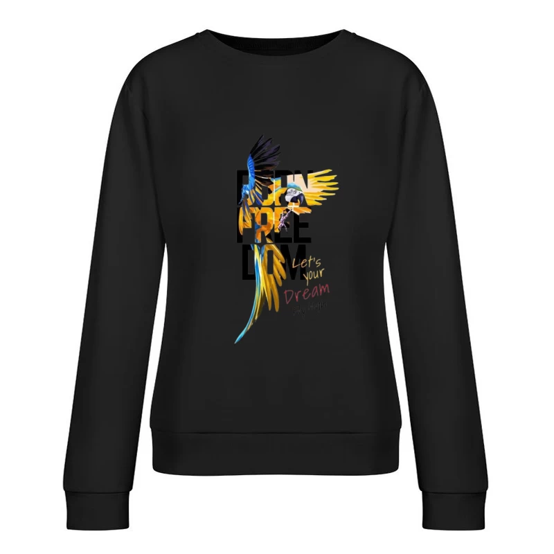 Born Free: Let Your Dreams Fly High Female Pullover Sweatshirt