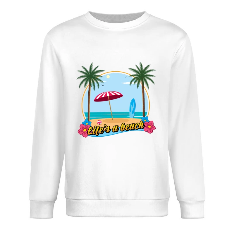 Life's a beach Male Pullover Sweatshirt