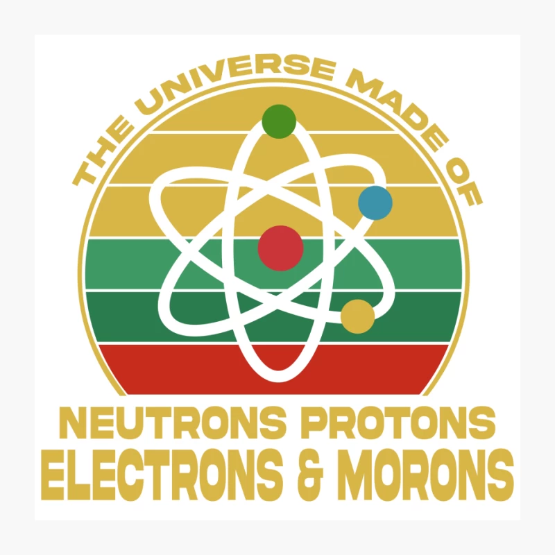 The Universe Is Made Of Neutrons Protons Electrons & Morons Pin