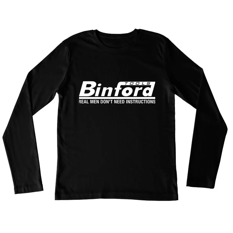 Binford Tools Logo with Humorous "Real Men Don't Need Instructions" Slogan Female Long Sleeve T-Shirt