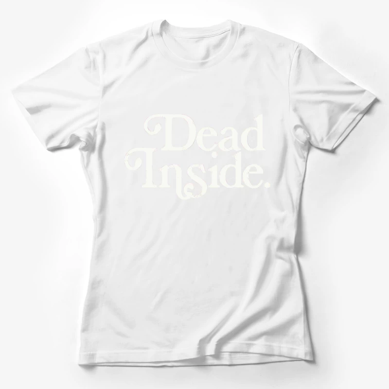 Dead Inside - Nihilist Typographic Design Female T-Shirt