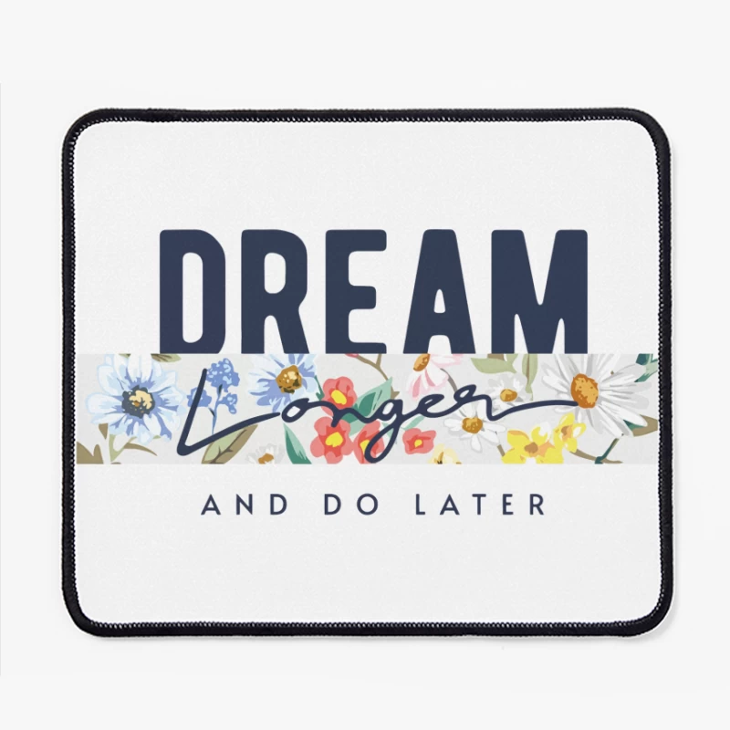 Dream Longer & Do Later – Vintage Floral Inspiration Mouse Pad