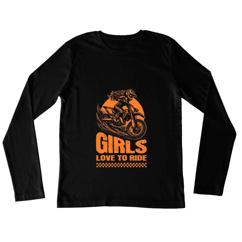 Girls Love to Ride - Motocross Racing Design Female Long Sleeve T-Shirt