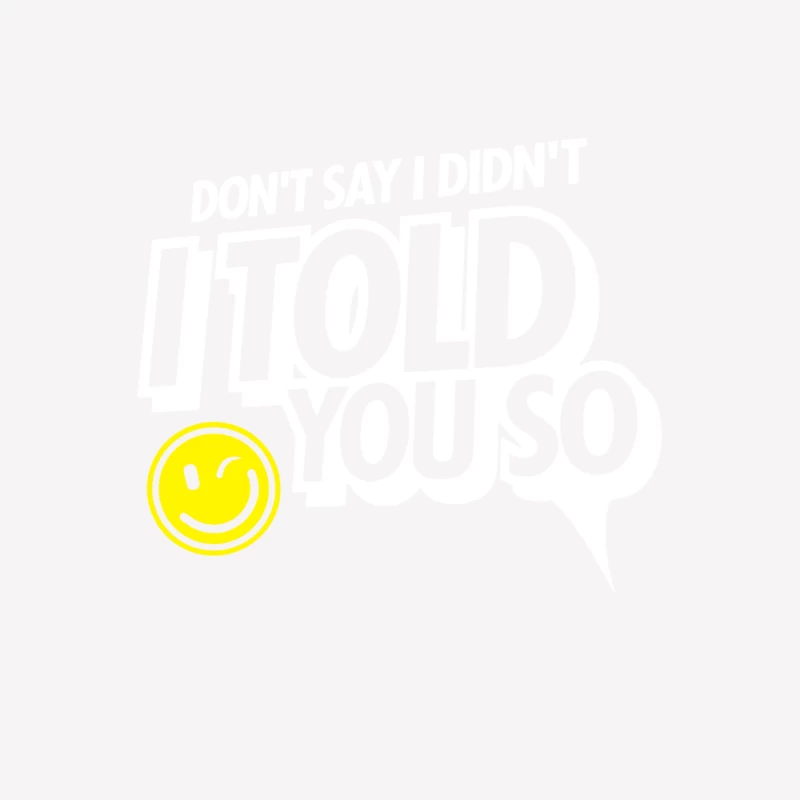 Don_t Say I Didn_t I Told You So Female T-Shirt