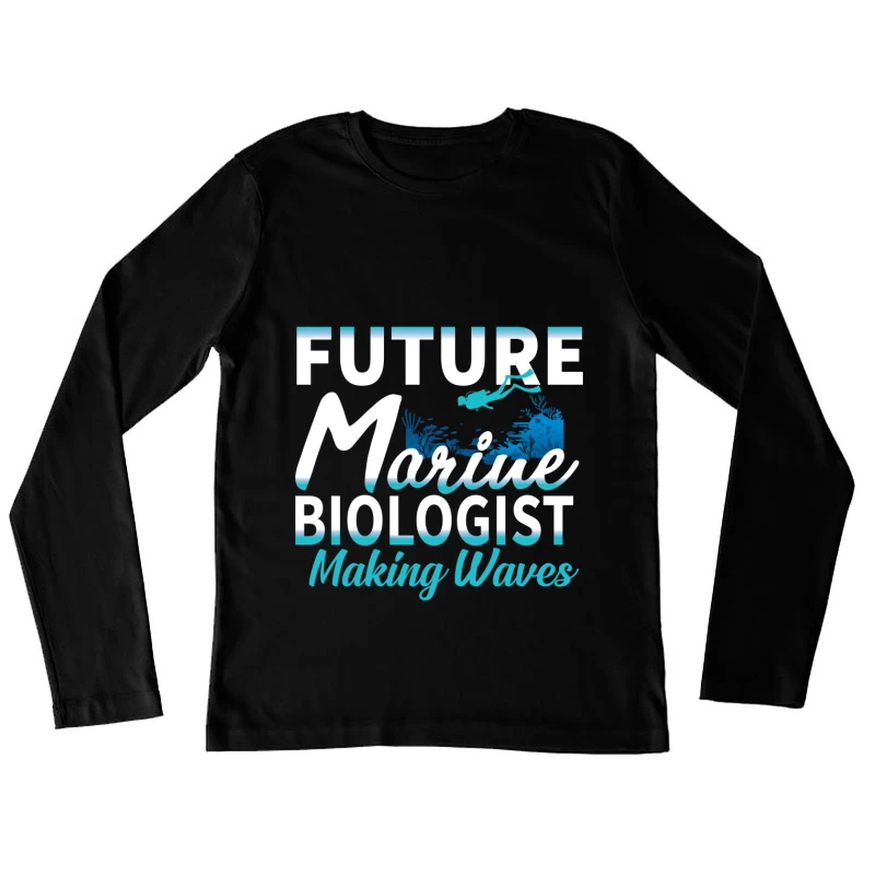 Futur biologiste marin: faire des vagues Femme Manches Longues T-Shirt