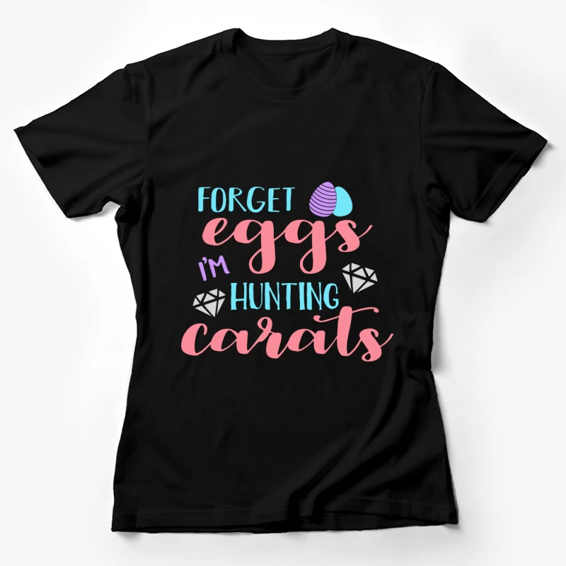 Chasse aux carats pas aux œufs Femme T-Shirt