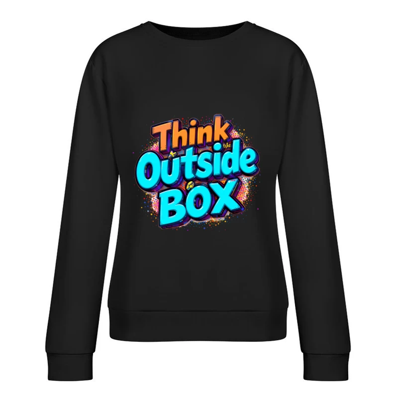Think Outside the Box: A Creative and Inspirational Design Female Pullover Sweatshirt