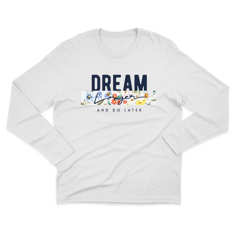 Dream Longer & Do Later – Vintage Floral Inspiration Male Long Sleeve T-Shirt