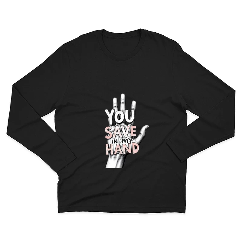 Hand-Drawn Typography: "You Save In My Hand" Artistic Illustration Male Long Sleeve T-Shirt