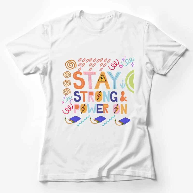 Colorful Motivational Quote Stay Strong & Power On Female T-Shirt