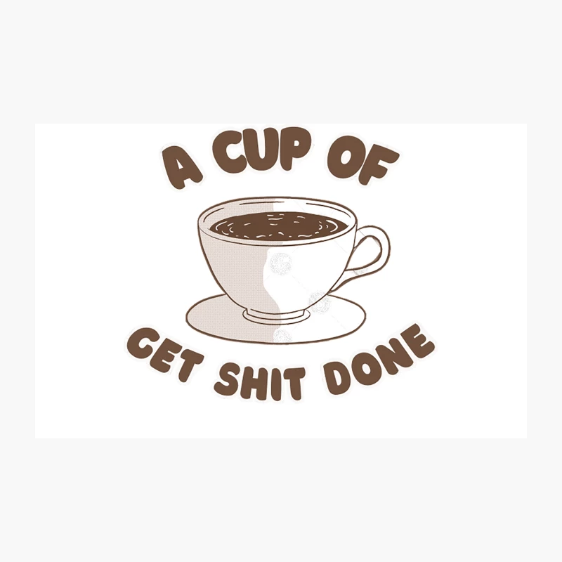 A Cup Of Get Shit Done - Coffee Lover Gift Travel Mug