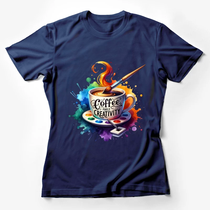 Coffee Fuels Creativity Female T-Shirt