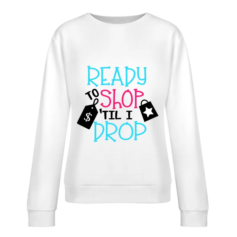 Prêt à faire du shopping jusqu'à épuisement Femme Sweat-shirt à enfiler