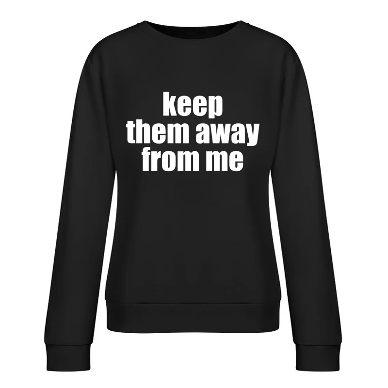 Keep Them Away From Me T-Shirt Female Pullover Sweatshirt