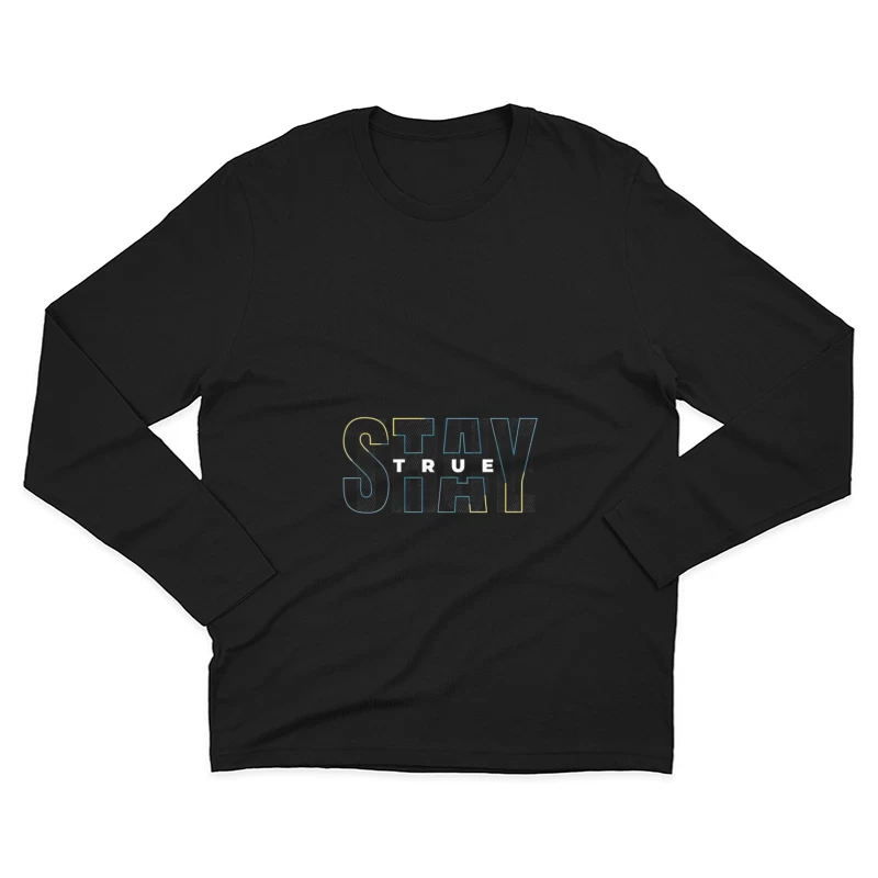 Stay True Typography Design Male Long Sleeve T-Shirt