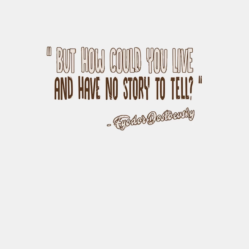 But how could you live and have no story to tell  Fyodor Dostoevsky Inspirational Quote Male Tank Top