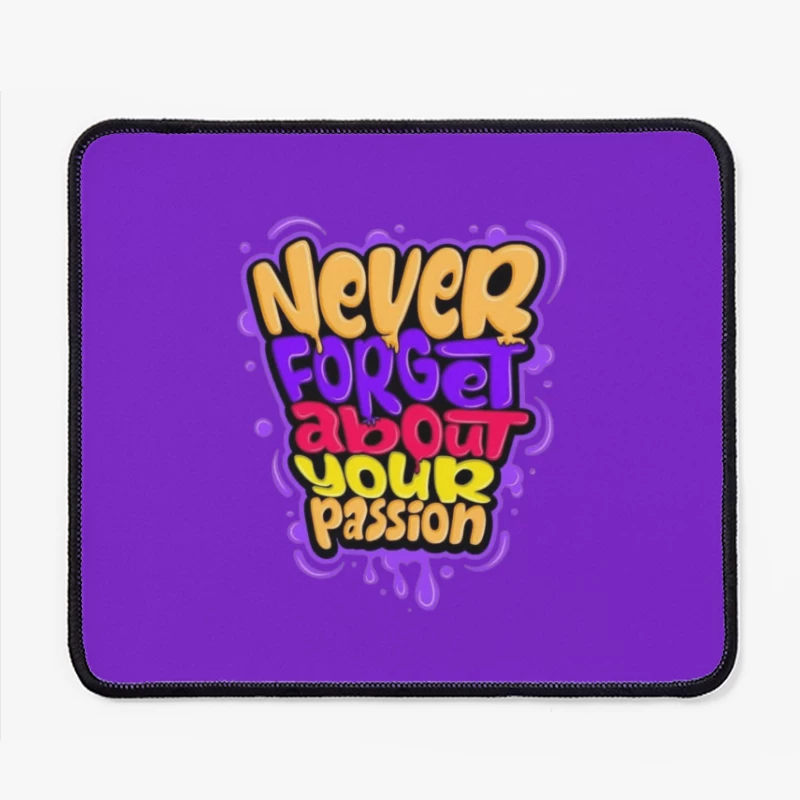 Never Forget About Your Passion Mouse Pad