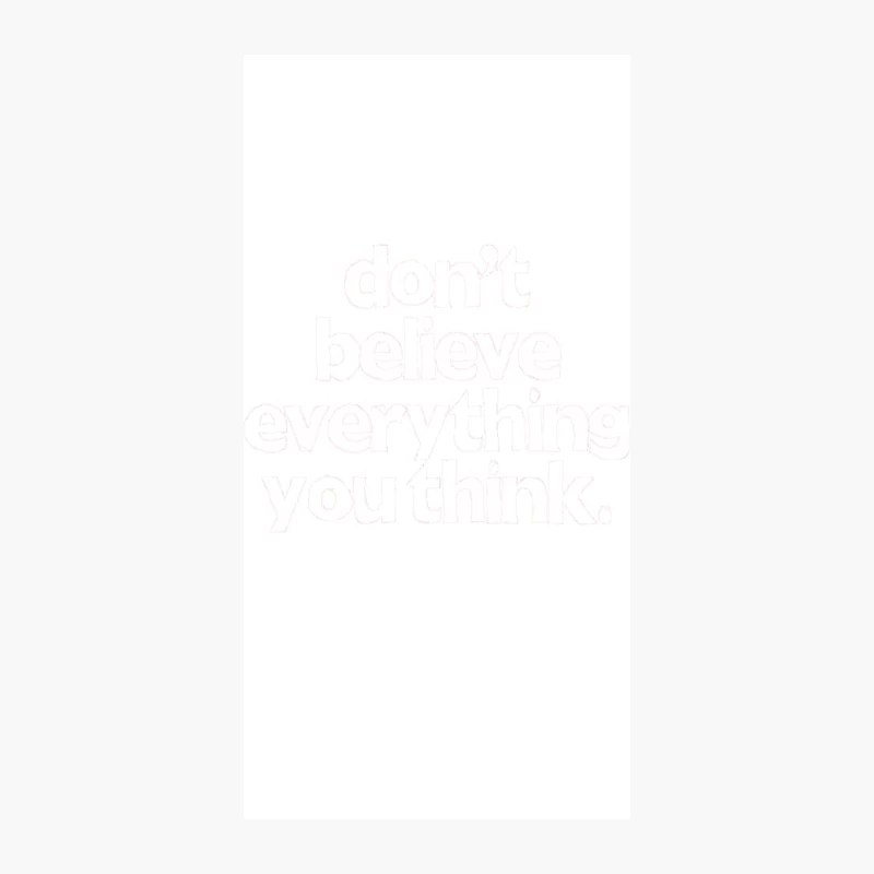 Don_t Believe Everything You Think iPhone Case