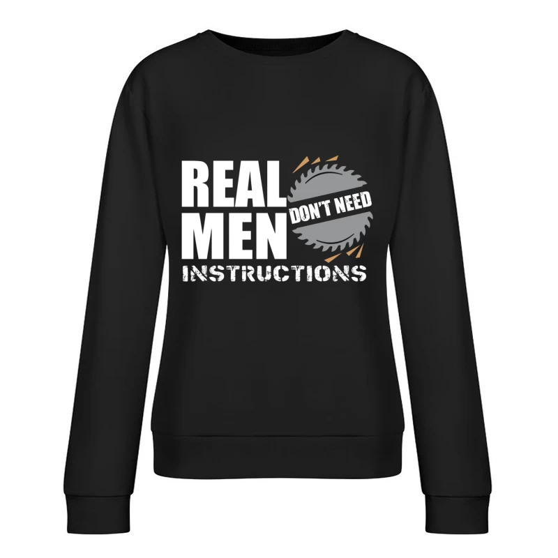 Real Men Instructions Industrial Construction Logo with Saw Blade Female Pullover Sweatshirt