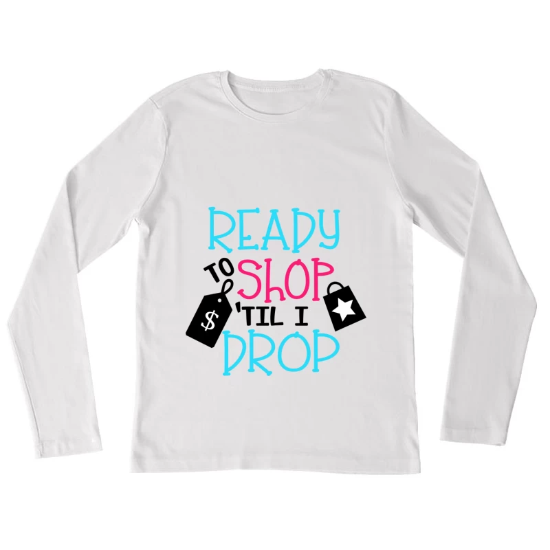 Prêt à faire du shopping jusqu'à épuisement Femme Manches Longues T-Shirt