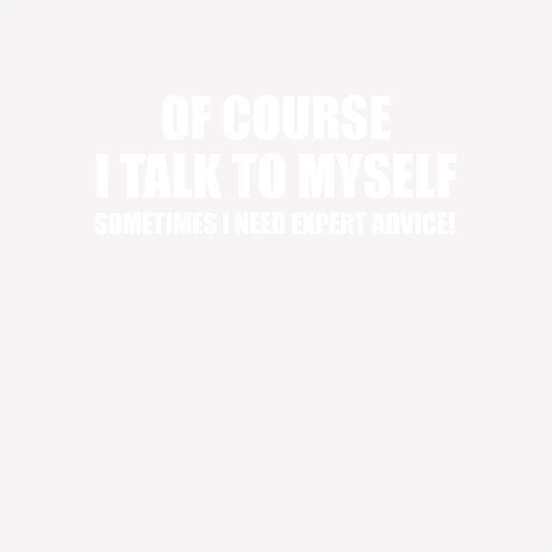 Of Course I Talk to Myself Sometimes Female T-Shirt