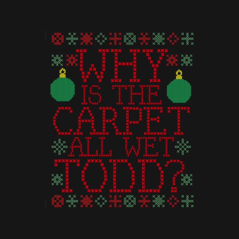Why is the Carpet all wet Todd From CHRISTMAS VACATION Mouse Pad