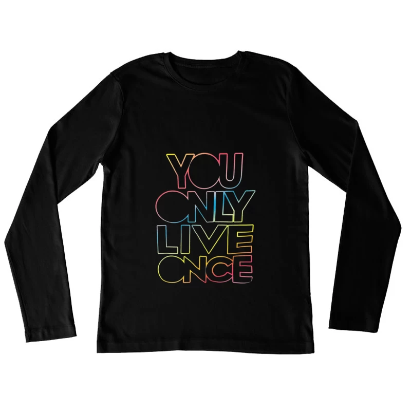 You Only Live Once Inspirational Design Female Long Sleeve T-Shirt