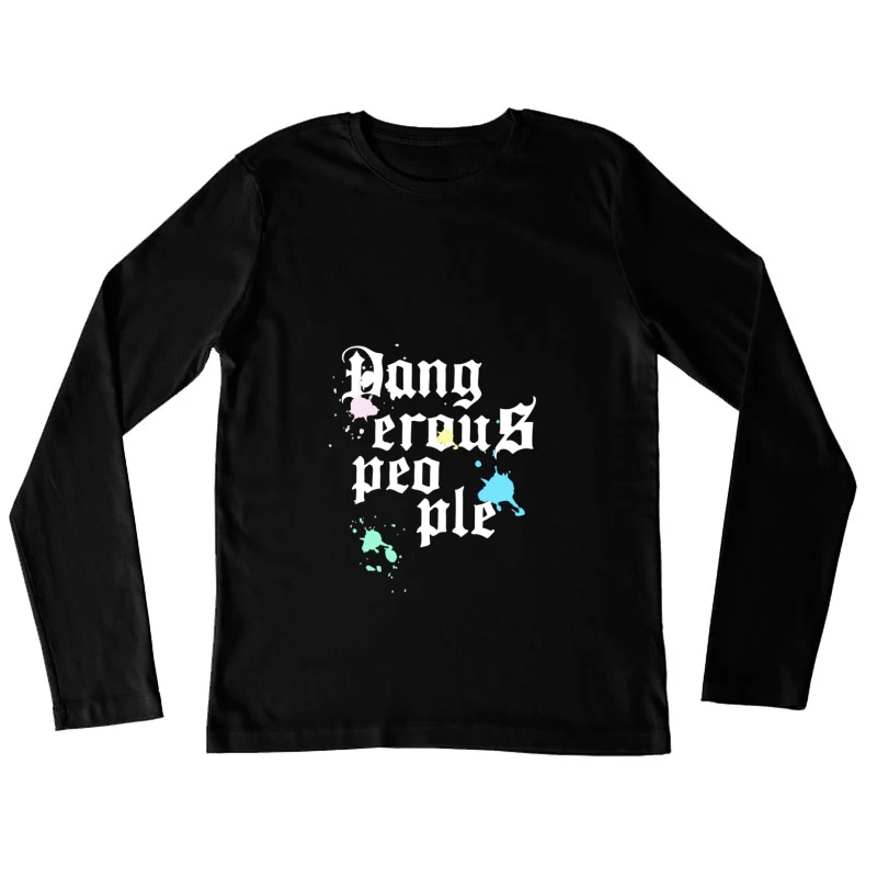 Gefährliche Leute Design mit Farbspritzern Damen Langarm T-Shirt