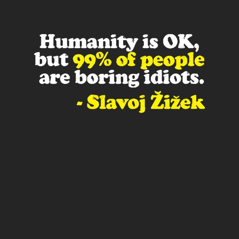 “Humanity is OK, but 99 of people are boring idiots.”  Humorous Philosophy Quotes Male Pullover Sweatshirt