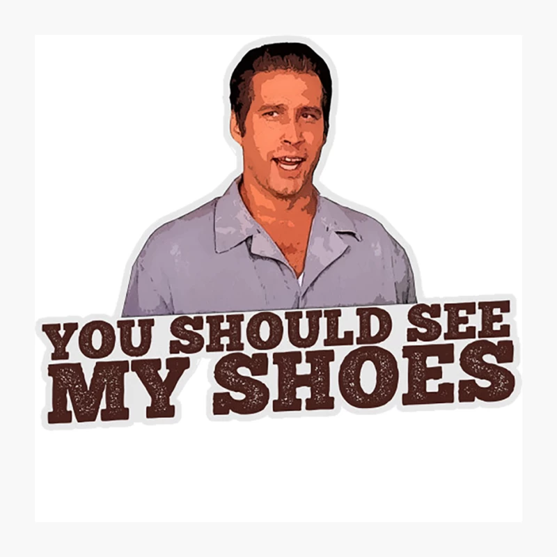 You should see my shoes - From Fletch Pin