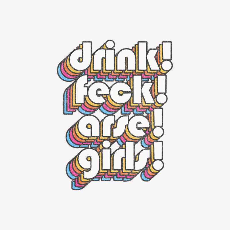 DRINK  FECK  ARSE  GIRLS Female T-Shirt
