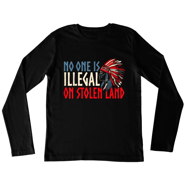 No one is illegal on stolen land Shirt Female Long Sleeve T-Shirt