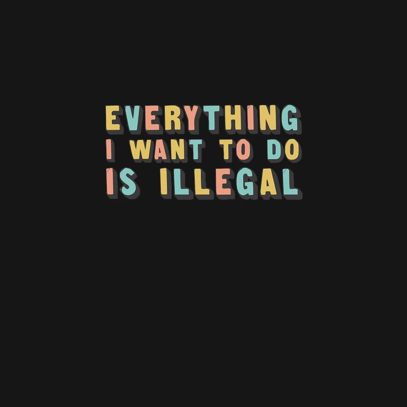 Everything I Want To Do Is Illegal Desk Mat